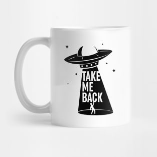Take me back. UFO abduction. Mug
